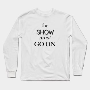 The Show Must Go On Long Sleeve T-Shirt